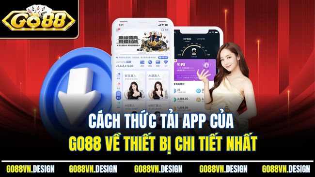 Tải App Go88 – Trải Nghiệm Thiên Đường Giải Trí Đổi Thưởng 2 Cách thức tải app của Go88 về thiết bị chi tiết nhất