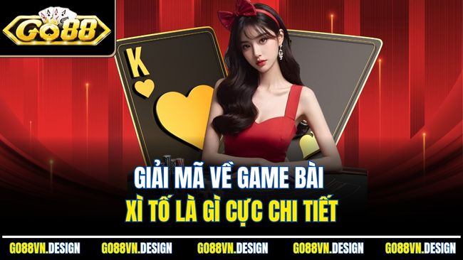 Xì Tố Là Gì? Trò Chơi Bài So Kè Căng Thẳng Năm 2025 2 Giải mã về game bài xì tố là gì cực chi tiết