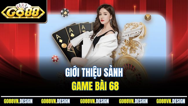 Game Bài 68 – Thử Thách Kỹ Năng, Chinh Phục Giải Thưởng 2 Giới thiệu sảnh game bài 68