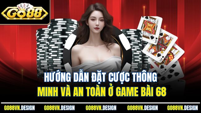 Game Bài 68 – Thử Thách Kỹ Năng, Chinh Phục Giải Thưởng 3 Hướng dẫn đặt cược thông minh và an toàn ở game bài 68