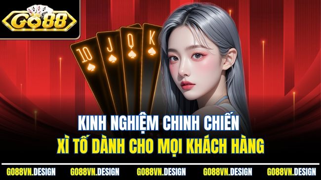 Xì Tố Là Gì? Trò Chơi Bài So Kè Căng Thẳng Năm 2025 4 Kinh nghiệm chinh chiến xì tố dành cho mọi khách hàng
