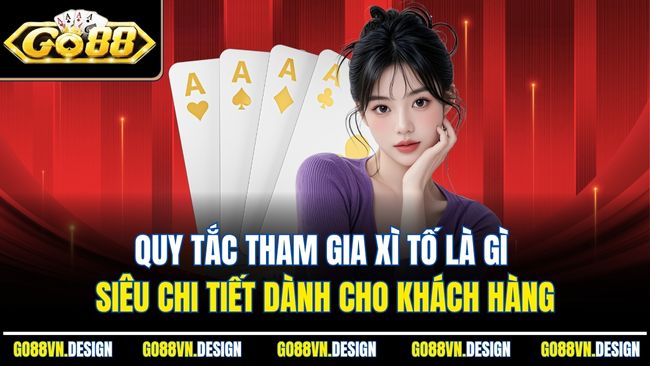 Xì Tố Là Gì? Trò Chơi Bài So Kè Căng Thẳng Năm 2025 3 Quy tắc tham gia xì tố là gì siêu chi tiết dành cho khách hàng