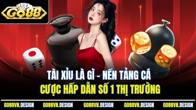 Tài Xỉu Là Gì - Nền Tảng Cá Cược Hấp Dẫn Số 1 Thị Trường